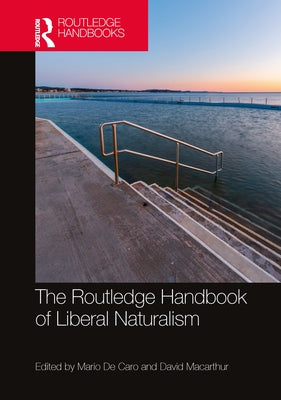 The Routledge Handbook of Liberal Naturalism by de Caro, Mario