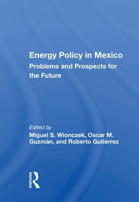 Energy Policy in Mexico: Prospects and Problems for the Future by Wionczek, Miguel S.