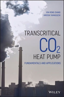 Transcritical Co2 Heat Pump: Fundamentals and Applications by Zhang, Xin-Rong