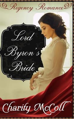 Lord Byron's Bride: Regency Romance by McColl, Charity