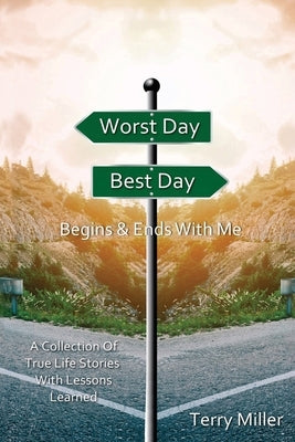 Worst Day Best Day: Begins & Ends With Me by Miller, Terrry
