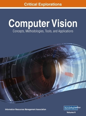 Computer Vision: Concepts, Methodologies, Tools, and Applications, VOL 2 by Management Association, Information Reso