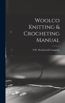 Woolco Knitting & Crocheting Manual by F W Woolworth Company
