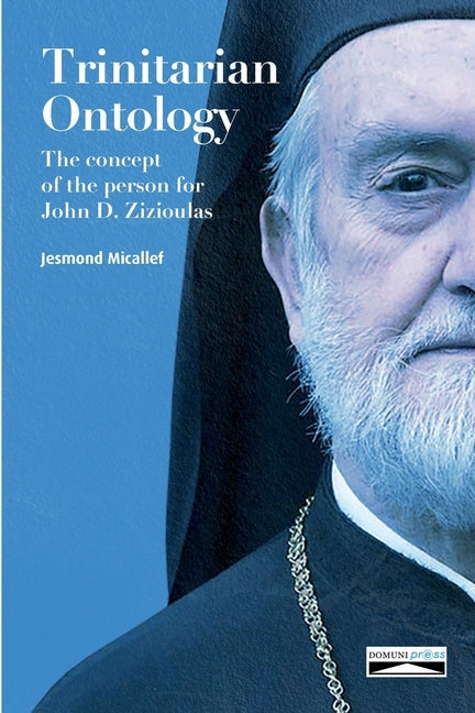 Trinitarian Ontology: The concept of the person for John D. Zizioulas by Micallef, Jesmond