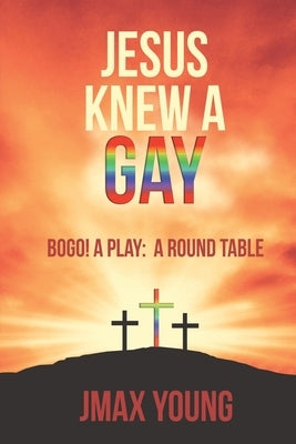 Jesus Knew A Gay: BOGO! A Play: A Round Table by Young, Jmax