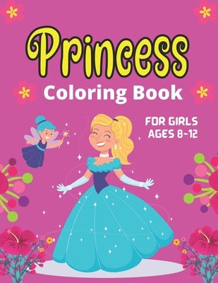 PRINCESS Coloring Book For Girls Ages 8-12: Great Gift For Girls, More Than 35 Cute Coloring Pages for girls by Publications, Drowsa
