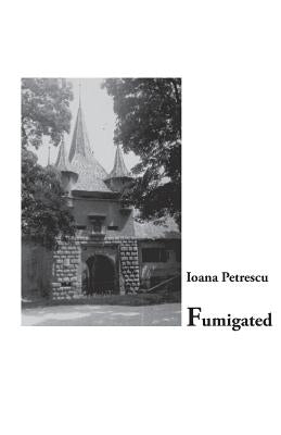 Fumigated by Petrescu, Ioana