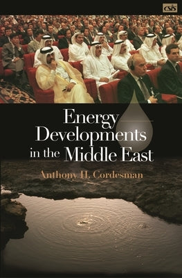 Energy Developments in the Middle East by Cordesman, Anthony H.