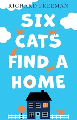 Six Cats Find a Home by Freeman, Richard