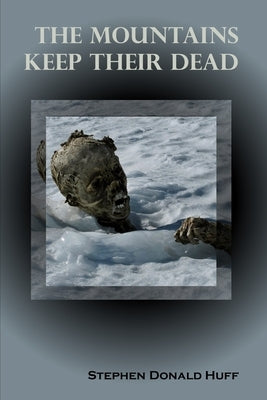 The Mountains Keep Their Dead: Shores of Silver Seas: Collected Short Stories 2000 - 2006 by Huff, Stephen Donald