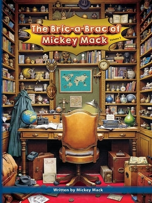 The Bric-a-Brac of Mickey Mack by Mack, Mickey