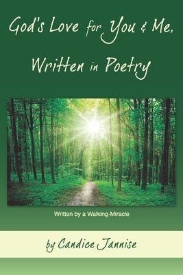 God's Love for You and Me, Written in Poetry: Written by a Walking-Miracle by Jannise, Candice