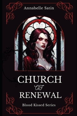 Church of Renewal: A Vampire Lesbian Dark Romance Novella by Satin, Annabelle