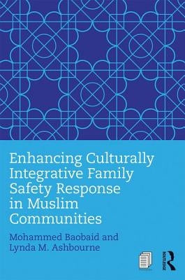 Enhancing Culturally Integrative Family Safety Response in Muslim Communities by Baobaid, Mohammed
