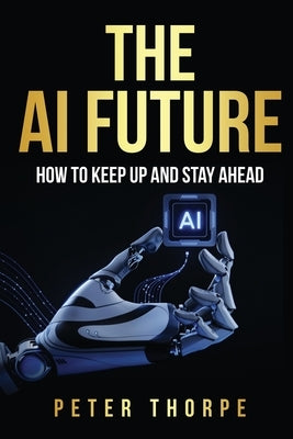 The AI Future by Thorpe, Peter