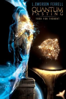 Quantum Fasting: Food for Thought by Ferrell, L. Emerson