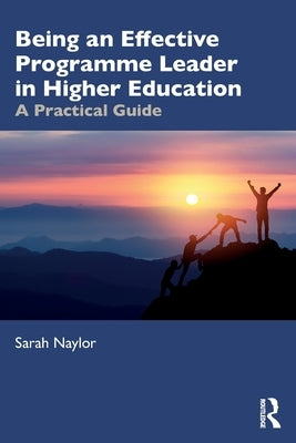 Being an Effective Programme Leader in Higher Education: A Practical Guide by Naylor, Sarah