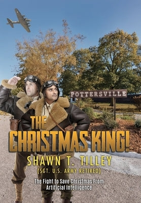 The Christmas King!: The Fight to Save Christmas From Artificial Intelligence by Shawn T Tilley