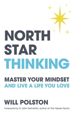 North Star Thinking: Master Your Mindset and Live a Life You Love by Polston, Will