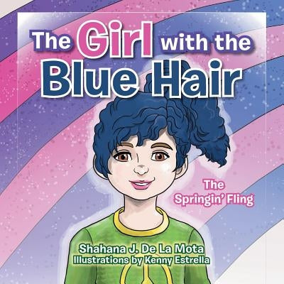 The Girl with the Blue Hair: The Springin' Fling by De La Mota, Shahana J.