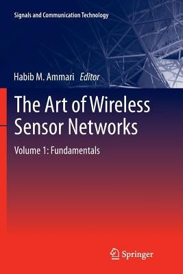 The Art of Wireless Sensor Networks: Volume 1: Fundamentals by Ammari, Habib M.