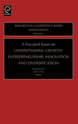 Focused Issue on Understanding Growth: Entrepreneurship, Innovation and Diversification by Sanchez, Ron
