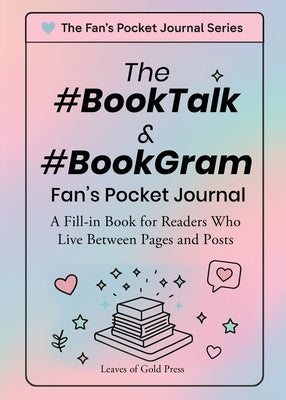 The #BookTalk &#BookGram Fan's Pocket Journal: A Fill-In Book for Readers Who Live Between Pages and Posts by Leaves of Gold Press