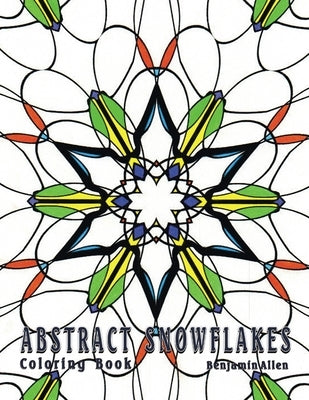Abstract Snowflakes: Fun Stress Relieving Coloring Book by Allen, Benjamin D.
