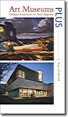 Art Museums Plus: Cultural Excursions in New England by Marshall, Traute M.