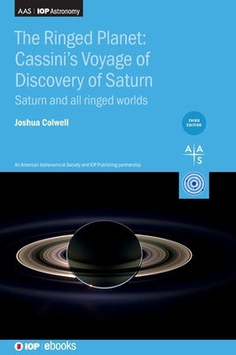 The Ringed Planet: Cassini's Voyage of Discovery of Saturn (Third Edition): Saturn and all ringed worlds by Colwell, Joshua
