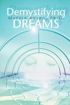 Demystifying Dreams by Rosenberg, Marvin