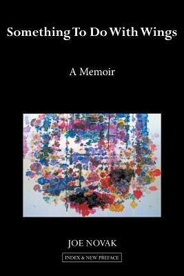 Something to Do with Wings: A Memoir 2010, 2017 by Novak, Joe