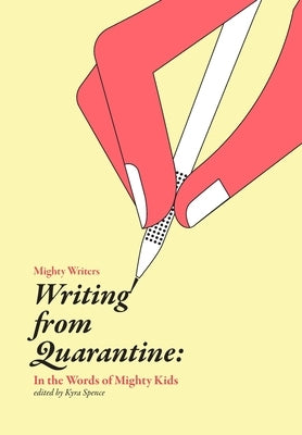 Writing from Quarantine: In the Words of Mighty Kids by Spence, Kyra