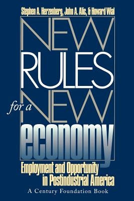 New Rules for a New Economy: Employment and Opportunity in Post-Industrial America by Herzenberg, Stephen a.