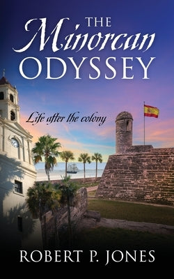 The Minorcan Odyssey: Life after the colony by Jones, Robert P.
