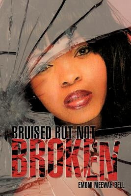Bruised But Not Broken by Bell, Emoni Meewah