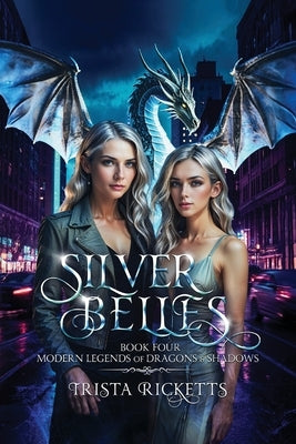 Silver Belles (Modern Legends of Dragons and Shadows, Book 4) by Ricketts, Trista