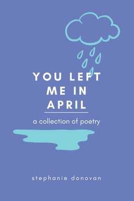You Left Me In April: a collection of poetry by Donovan, Stephanie