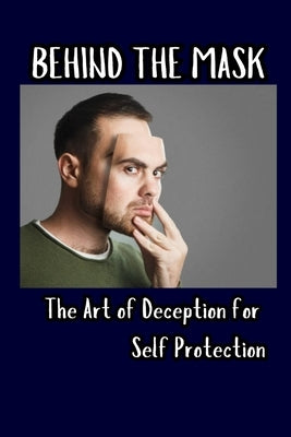 Behind the Mask: The Art of Deception for Self Protection by Vargas, Fernan