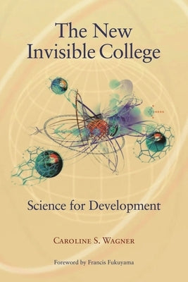 New Invisible College: Science for Development by Wagner, Caroline S.