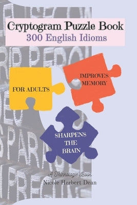 Cryptogram Puzzle Book: 300 English Idioms by Thinkologie