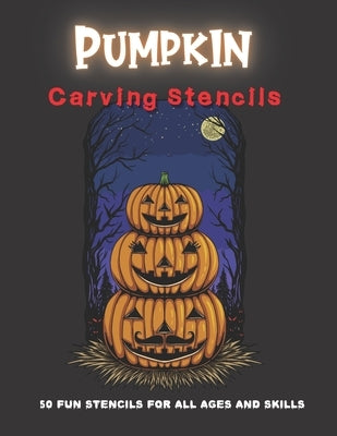 Pumpkin Carving Stencils: 50 Fun Stencils For All Ages and Skills (Halloween Crafts) by Publishing, Sophia