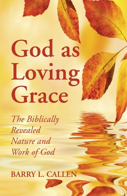 God as Loving Grace by Callen, Barry L.
