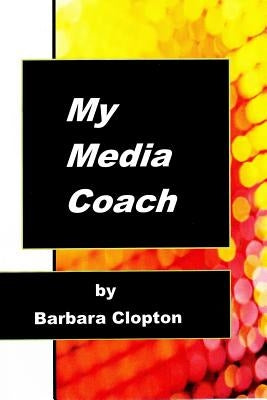 My Media Coach by Clopton, Barbara