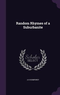 Random Rhymes of a Suburbanite by Humphrey, A. H.