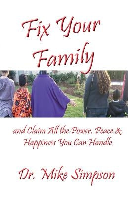 Fix Your Family: And Claim All the Power, Peace and Happiness You Can Handle by Simpson, Mike