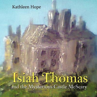 Isiah Thomas and the Mysterious Castle McScary by Hope, Kathleen