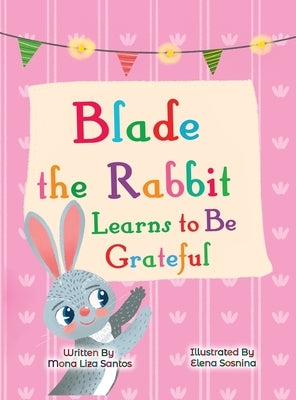 Blade the Rabbit Learns to Be Grateful (Gratitude Story for Children) by Santos, Mona Liza