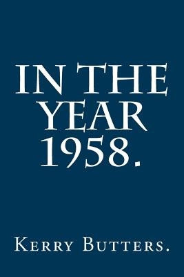 In the Year 1958. by Butters, Kerry