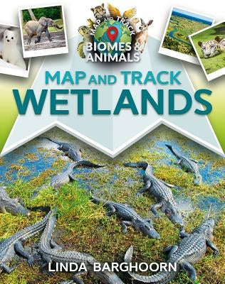 Map and Track Wetlands by Barghoorn, Linda
